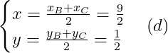 \begin{cases} x=\frac{x_B+x_C}{2}=\frac{9}{2}\\ y=\frac{y_B+y_C}{2}=\frac{1}{2}\end{cases}(d)