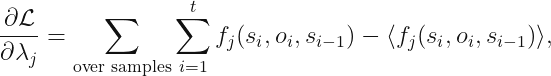 displaystyle frac{partial mathcal{L}}{partial lambda_j} = sum_	ext{over samples} sum_{i = 1}^t f_j (s_i, o_i, s_{i - 1}) - langle f_j (s_i, o_i, s_{i - 1})
angle,