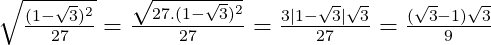 \sqrt{\frac{(1-\sqrt{3})^2}{27}}=\frac{\sqrt{ 27. (1-\sqrt{3})^2 }}{27}=\frac{3|1-\sqrt{3}|\sqrt{ 3 }}{27}=\frac{(\sqrt{3}-1)\sqrt{ 3 }}{9}