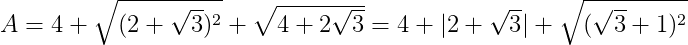 A=4+\sqrt{(2+\sqrt{3})^2}+\sqrt{4+2\sqrt{3}}=4+|2+\sqrt{3}|+\sqrt{(\sqrt{3}+1)^2} 