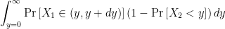 \displaystyle\int_{y=0}^\infty\Pr\left[X_1 \in (y, y+dy)\right]\left(1 -\Pr\left[X_2<y\right] \right) dy