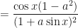 \displaystyle  = \frac{ \cos x(1 - a^2 )  }{(1 + a \sin x)^2}  