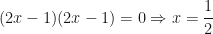 \displaystyle (2x-1)(2x-1)=0 \Rightarrow x = \frac{1}{2} 