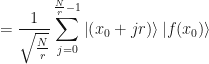 \displaystyle = \frac{1}{\sqrt{\frac{N}{r}}} \sum_{j=0}^{\frac{N}{r}-1} \left|\left(x_0 +jr\right)\right\rangle|f(x_0) \rangle