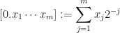 \displaystyle [0.x_1\cdots x_m] := \sum_{j=1}^m x_j 2^{-j} 