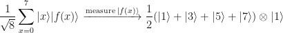 \displaystyle \frac{1}{\sqrt{8}}\sum_{x=0}^7 |x\rangle|f(x) \rangle \xrightarrow[]{\textup{measure }|f(x)\rangle } \frac{1}{2}(|1\rangle + |3\rangle + |5\rangle + |7\rangle)\otimes|1\rangle 