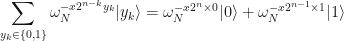 \displaystyle \sum_{y_k \in \left\{0,1\right\}} \omega_N^{-x2^{n-k}y_k}|y_k\rangle = \omega_N^{-x2^n\times 0}|0\rangle + \omega_N^{-x2^{n-1}\times 1}|1\rangle