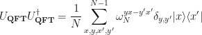 \displaystyle U_{\mathbf{QFT}}U_{\mathbf{QFT}}^{\dagger} = \frac{1}{N} \sum_{x,y,x',y'}^{N-1} \omega_N^{yx-y'x'} \delta_{y,y'} |x\rangle\langle x'| 
