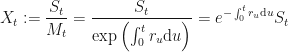 \displaystyle X_t := \frac{S_t}{M_t} = \frac{S_t}{\exp\left(\int_0^t r_u\textup{d}u\right)} = e^{-\int_0^t r_u\textup{d}u} S_t