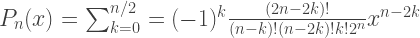 P_n(x)=\sum_{k=0}^{n/2}=(-1)^k\frac{(2n-2k)!}{(n-k)!(n-2k)!k!2^n}x^{n-2k}  