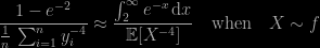 \dfrac{1-e^{-2}}{\frac{1}{n}\,\sum_{i=1}^n y_i^{-4}}\approx\dfrac{\int_2^\infty e^{-x}\,\text{d}x}{\mathbb{E}[X^{-4}]}\quad\text{when}\quad X\sim f
