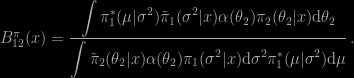 B^\pi_{12}(x)= \dfrac{\displaystyle{\int\pi_1^*(\mu|\sigma^2){\tilde\pi}_1(\sigma^2|x) \alpha(\theta_2) {\pi}_2(\theta_2|x)\hbox{d}\theta_2}}{ \displaystyle{\int{\tilde\pi}_2(\theta_2|x)\alpha(\theta_2) \pi_1(\sigma^2|x)\hbox{d}\sigma^2 } \pi_1^*(\mu|\sigma^2) \hbox{d}\mu }\,.