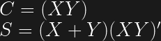 C = (XY) \\  S = (X + Y) (XY)'  