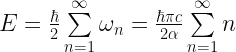 E = \frac{\hbar}{2} \sum\limits_{n=1}^\infty \omega_{n} = \frac{\hbar \pi c}{2 \alpha} \sum\limits_{n=1}^\infty n 