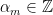 \alpha_m \in \mathbb{Z}
