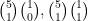 \binom{5}{1} \binom{1}{0}, \binom{5}{1} \binom{1}{1}