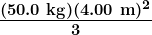 \boldsymbol{\frac{(50.0\textbf{ kg})(4.00\textbf{ m})^2}{3}}