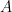 \displaystyle{A}