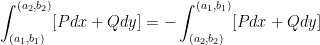 \displaystyle \int_{(a_1, b_1)}^{(a_2, b_2)} [Pdx + Qdy] = - \int_{(a_2, b_2)}^{(a_1, b_1)}[Pdx + Qdy]