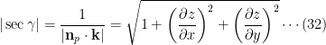 \displaystyle |\sec\gamma| = \frac{1}{|\bold{n}_p\cdot\bold{k}|} = \sqrt{1 + \left( \frac{\partial z}{\partial x} \right)^2 + \left( \frac{\partial z}{\partial y} \right)^2}\cdots(32)