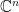 \mathbb{C}^{n}