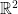 \mathbb{R}^{2}