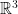 \mathbb{R}^{3}