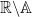 \mathbb{R} \backslash \mathbb{A}