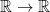 \mathbb {R} \rightarrow \mathbb{R}