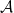\mathcal{A}