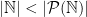 |\mathbb{N}| < |\mathcal{P} (\mathbb{N})|