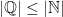 |\mathbb{Q}|\leq |\mathbb{N}|