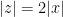 |z|=2|x| 