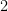  2