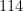 114