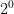 2^{0}