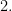 2.