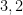 3,2