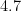 4.7