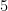 5 