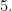 5.