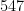 547