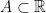 A\subset\mathbb{R}
