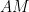AM