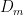 D_m