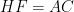 HF  = AC