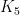 K_{5} 