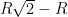 R\sqrt{2}-R