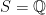 S=\mathbb{Q}