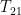 T_{21}